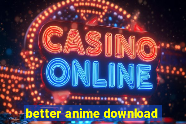 better anime download